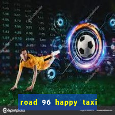 road 96 happy taxi security call password